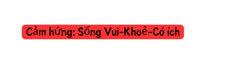 Cảm hứng Sống Vui Khoẻ Có ích